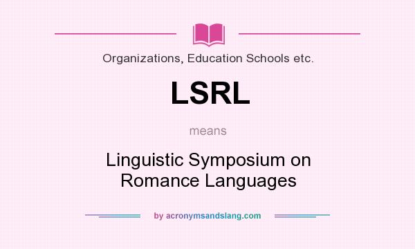 What does LSRL mean? It stands for Linguistic Symposium on Romance Languages