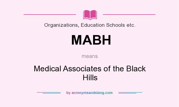 What does MABH mean? It stands for Medical Associates of the Black Hills