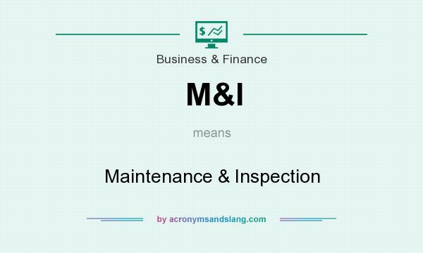 What does M&I mean? It stands for Maintenance & Inspection