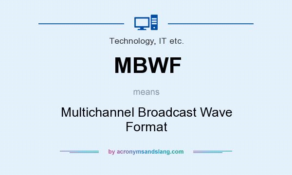 What does MBWF mean? It stands for Multichannel Broadcast Wave Format