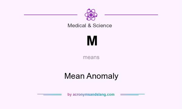 What does M mean? It stands for Mean Anomaly