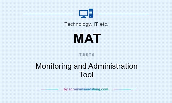 What does MAT mean? It stands for Monitoring and Administration Tool