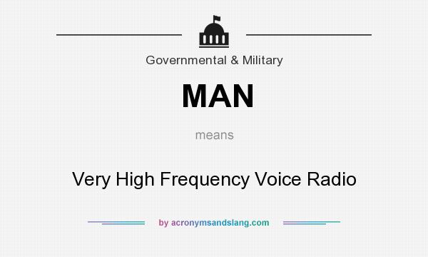 What does MAN mean? It stands for Very High Frequency Voice Radio