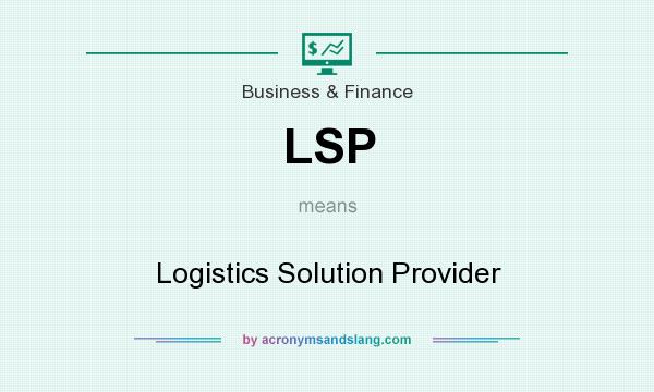 What does LSP mean? It stands for Logistics Solution Provider