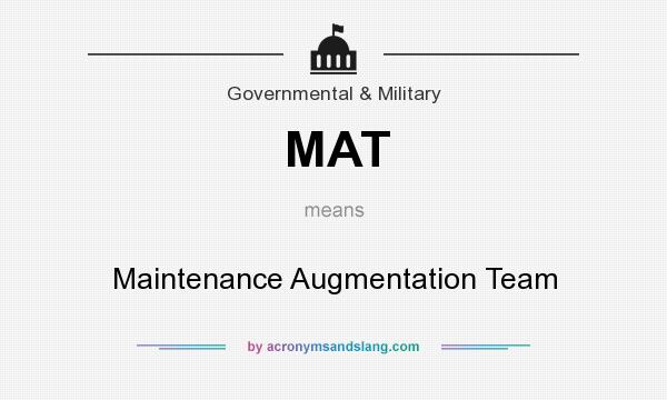 What does MAT mean? It stands for Maintenance Augmentation Team