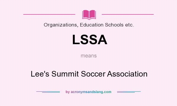 What does LSSA mean? It stands for Lee`s Summit Soccer Association