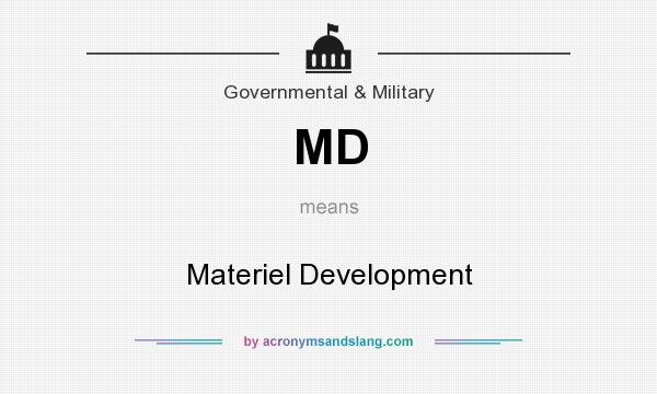 What does MD mean? It stands for Materiel Development