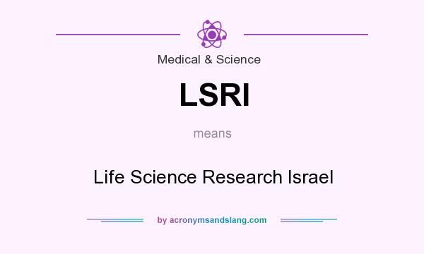 What does LSRI mean? It stands for Life Science Research Israel