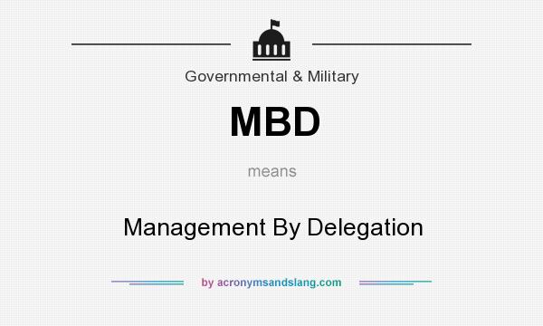What does MBD mean? It stands for Management By Delegation