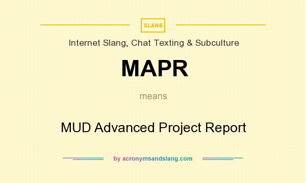 What does MAPR mean? It stands for MUD Advanced Project Report
