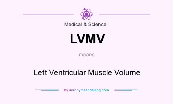 What does LVMV mean? It stands for Left Ventricular Muscle Volume