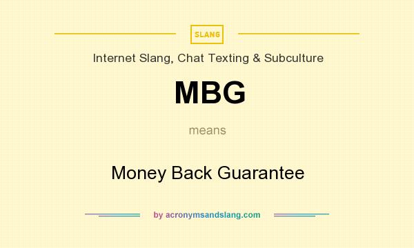 What does MBG mean? It stands for Money Back Guarantee