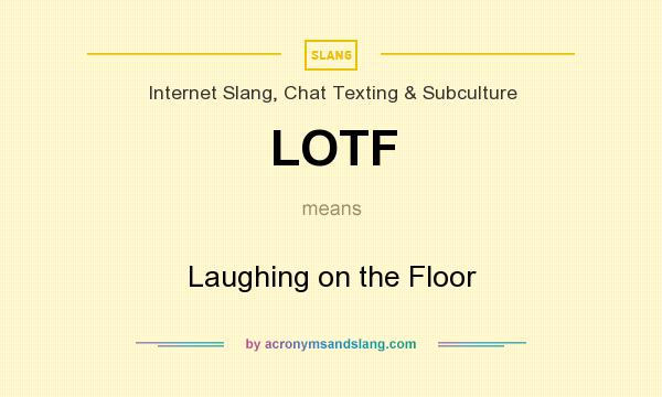 What does LOTF mean? It stands for Laughing on the Floor
