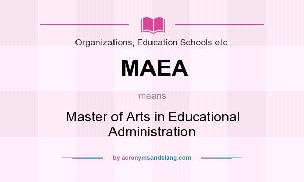 What does MAEA mean? It stands for Master of Arts in Educational Administration