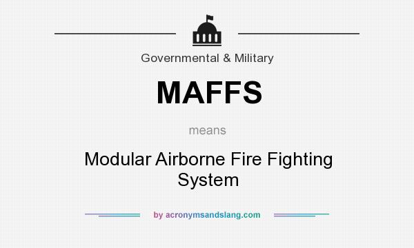 What does MAFFS mean? It stands for Modular Airborne Fire Fighting System
