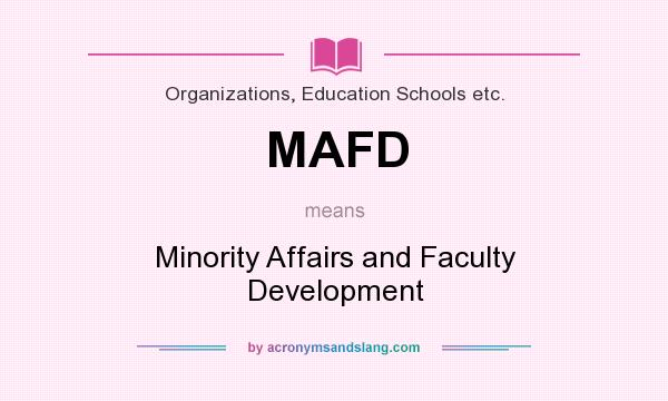 What does MAFD mean? It stands for Minority Affairs and Faculty Development
