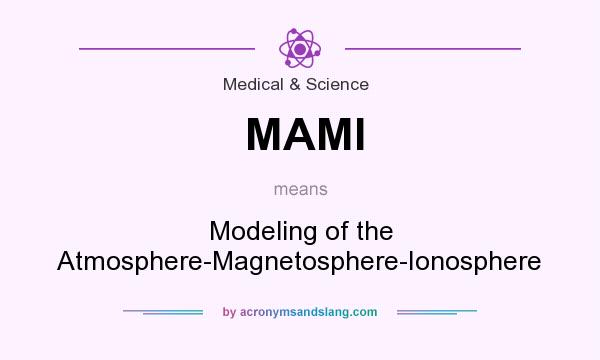 What does MAMI mean? It stands for Modeling of the Atmosphere-Magnetosphere-Ionosphere