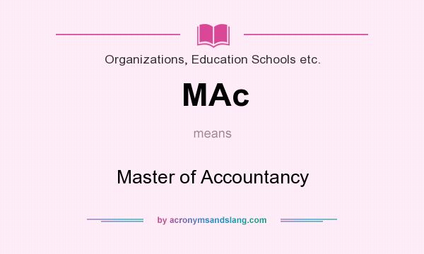 What does MAc mean? It stands for Master of Accountancy