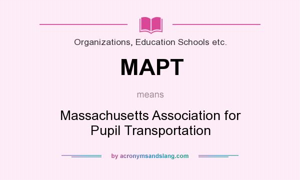 What does MAPT mean? It stands for Massachusetts Association for Pupil Transportation