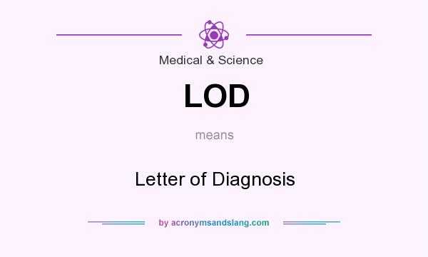 What does LOD mean? It stands for Letter of Diagnosis