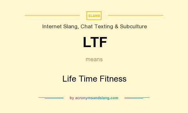 What does LTF mean? It stands for Life Time Fitness