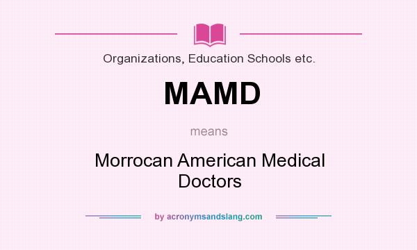 What does MAMD mean? It stands for Morrocan American Medical Doctors