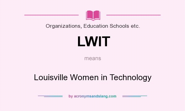 What does LWIT mean? It stands for Louisville Women in Technology