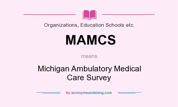 What does MAMCS mean? It stands for Michigan Ambulatory Medical Care Survey