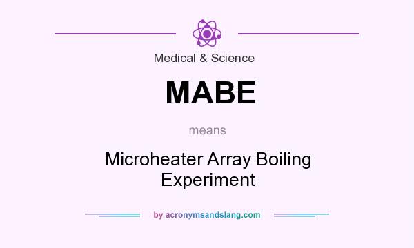 What does MABE mean? It stands for Microheater Array Boiling Experiment