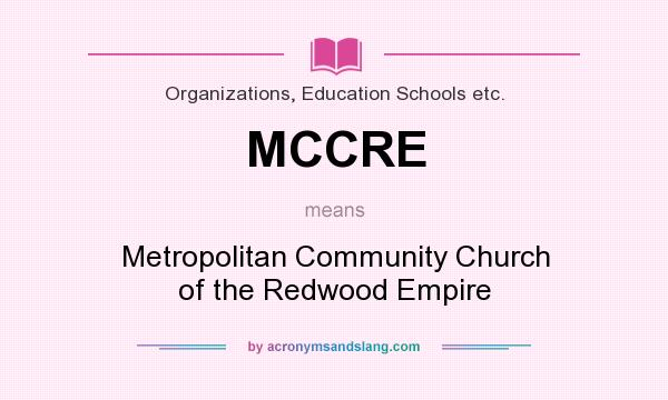 What does MCCRE mean? It stands for Metropolitan Community Church of the Redwood Empire