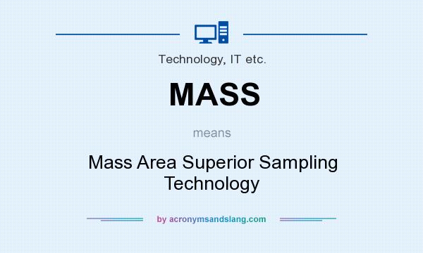 What does MASS mean? It stands for Mass Area Superior Sampling Technology