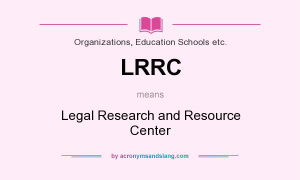 What does LRRC mean? It stands for Legal Research and Resource Center