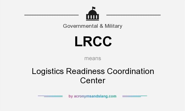 What does LRCC mean? It stands for Logistics Readiness Coordination Center