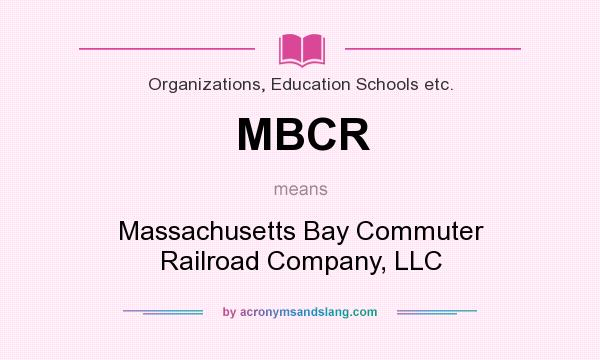 What does MBCR mean? It stands for Massachusetts Bay Commuter Railroad Company, LLC