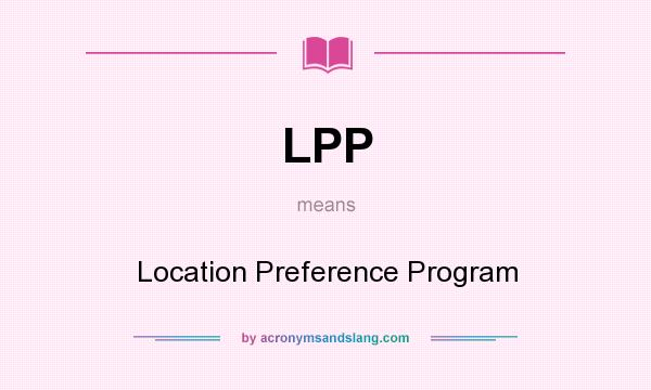 What does LPP mean? It stands for Location Preference Program