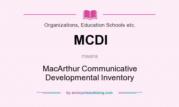 What does MCDI mean? It stands for MacArthur Communicative Developmental Inventory