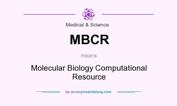 What does MBCR mean? It stands for Molecular Biology Computational Resource