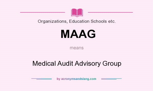 What does MAAG mean? It stands for Medical Audit Advisory Group