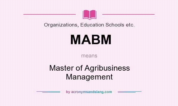 What does MABM mean? It stands for Master of Agribusiness Management