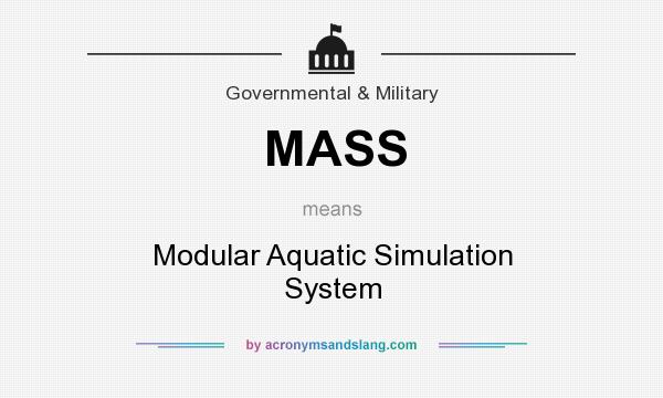 What does MASS mean? It stands for Modular Aquatic Simulation System