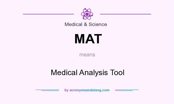 What does MAT mean? It stands for Medical Analysis Tool