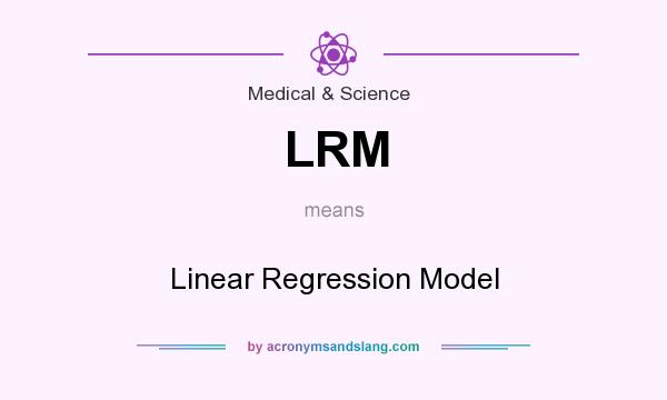 What does LRM mean? It stands for Linear Regression Model