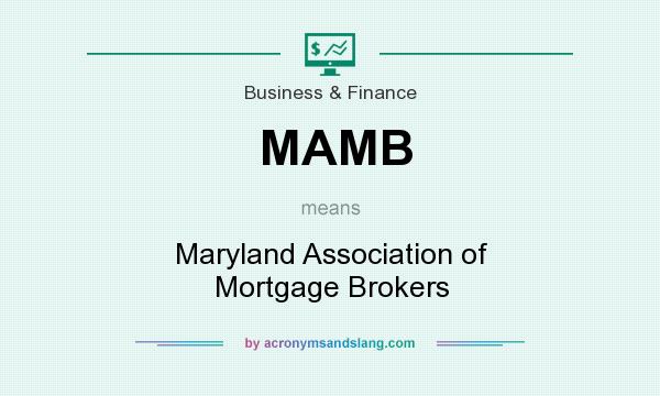 What does MAMB mean? It stands for Maryland Association of Mortgage Brokers