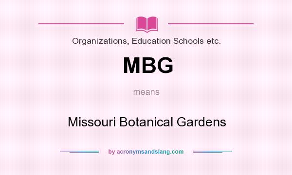 What does MBG mean? It stands for Missouri Botanical Gardens