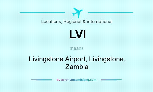 What does LVI mean? It stands for Livingstone Airport, Livingstone, Zambia