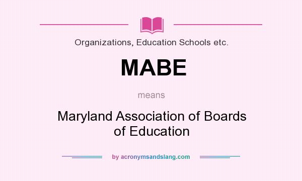 What does MABE mean? It stands for Maryland Association of Boards of Education