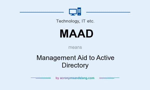 What does MAAD mean? It stands for Management Aid to Active Directory