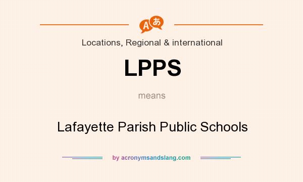 What does LPPS mean? It stands for Lafayette Parish Public Schools
