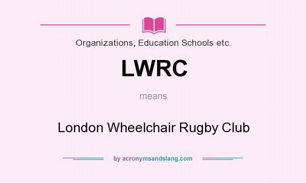 What does LWRC mean? It stands for London Wheelchair Rugby Club