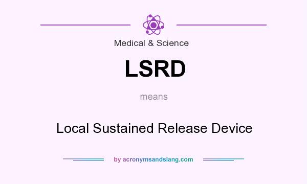 What does LSRD mean? It stands for Local Sustained Release Device